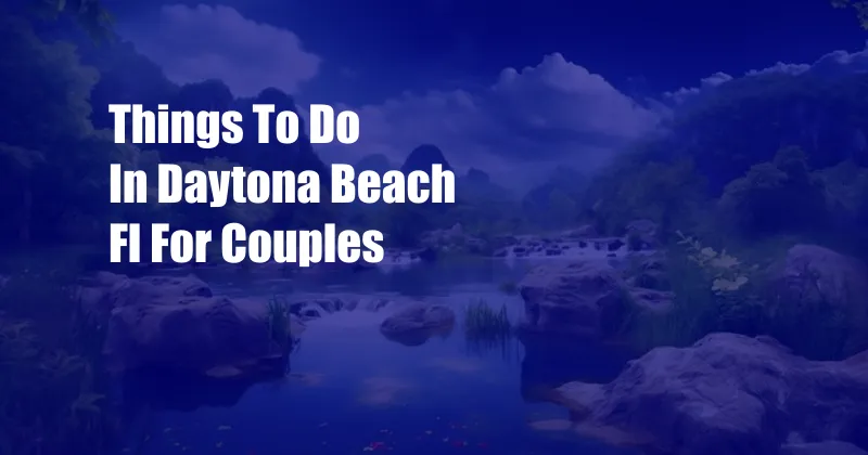 Things To Do In Daytona Beach Fl For Couples