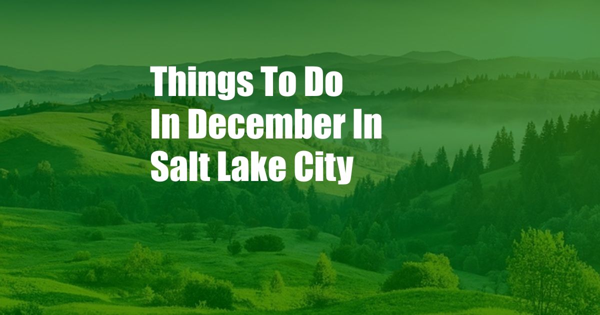 Things To Do In December In Salt Lake City