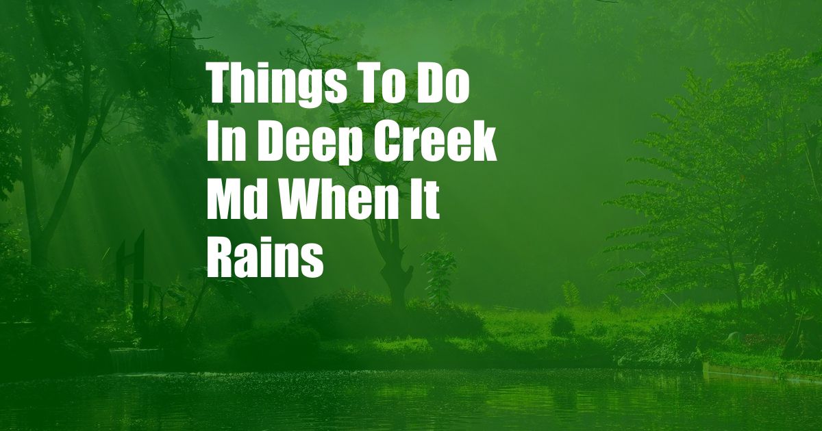 Things To Do In Deep Creek Md When It Rains