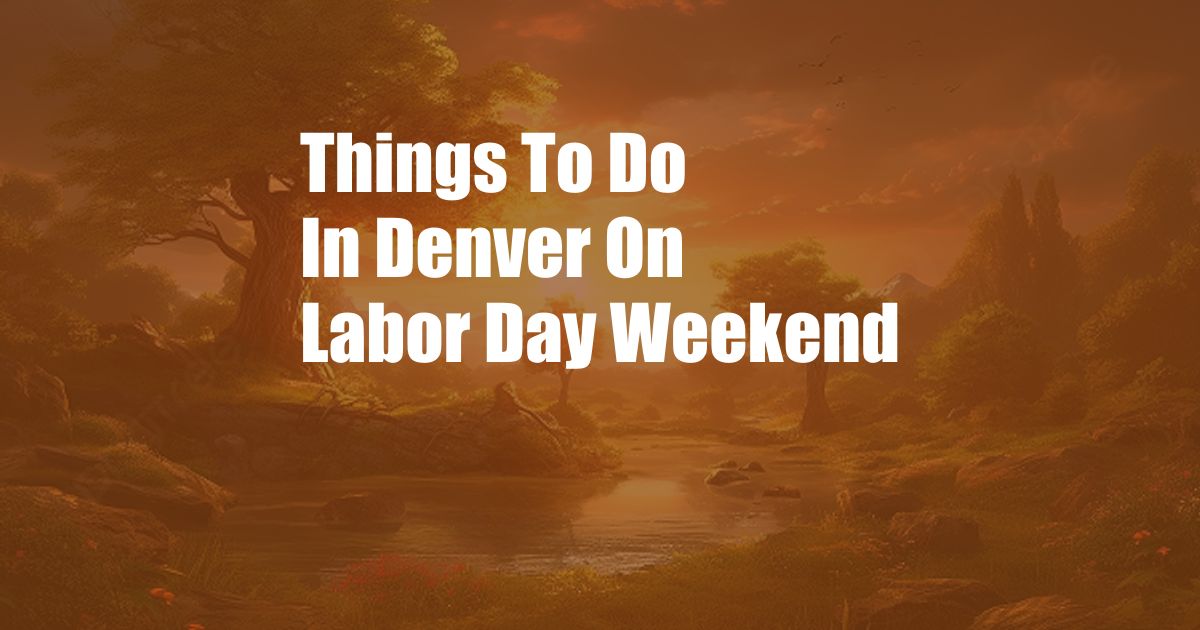 Things To Do In Denver On Labor Day Weekend