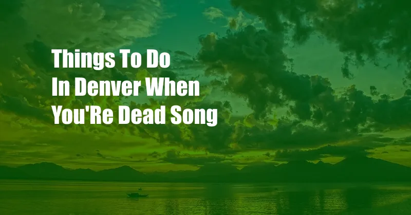 Things To Do In Denver When You'Re Dead Song