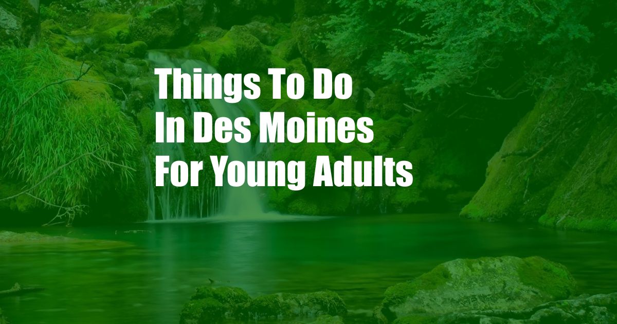 Things To Do In Des Moines For Young Adults