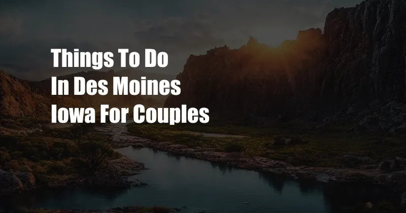 Things To Do In Des Moines Iowa For Couples