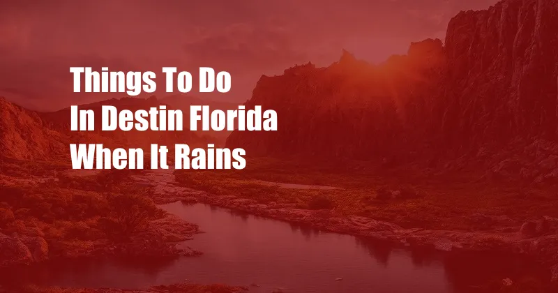 Things To Do In Destin Florida When It Rains