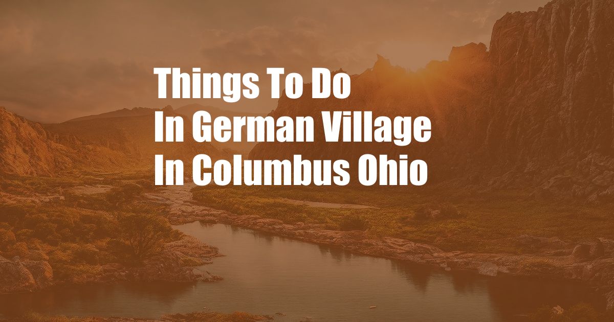 Things To Do In German Village In Columbus Ohio