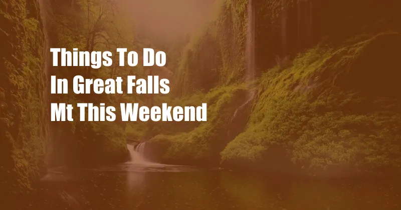 Things To Do In Great Falls Mt This Weekend