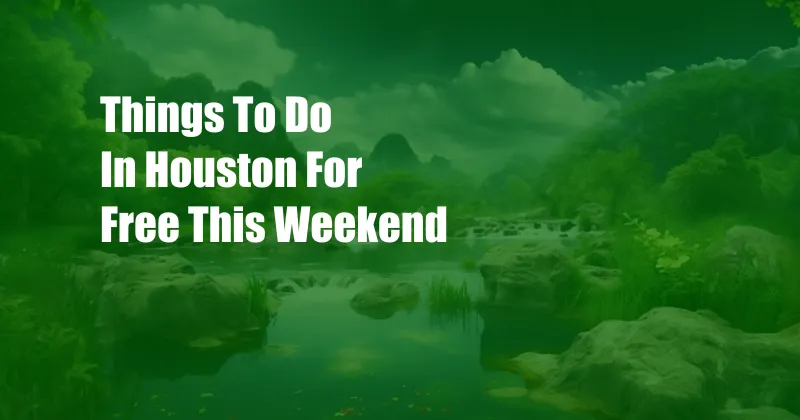 Things To Do In Houston For Free This Weekend