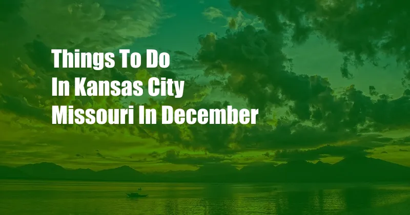 Things To Do In Kansas City Missouri In December