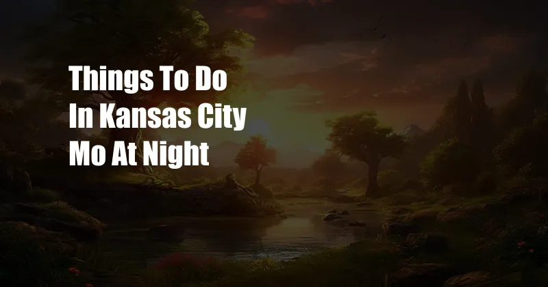 Things To Do In Kansas City Mo At Night