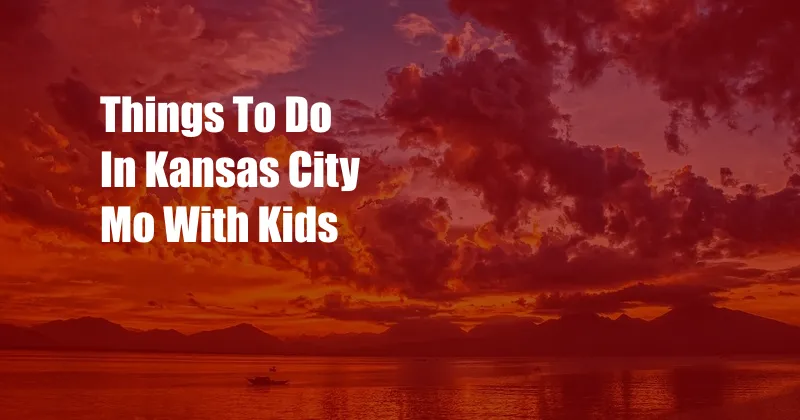 Things To Do In Kansas City Mo With Kids