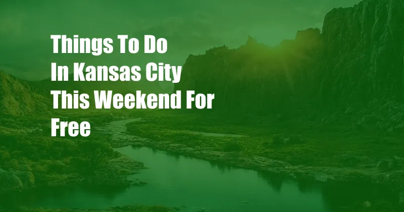 Things To Do In Kansas City This Weekend For Free