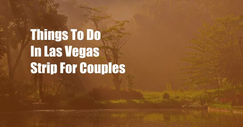 Things To Do In Las Vegas Strip For Couples