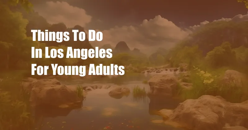 Things To Do In Los Angeles For Young Adults