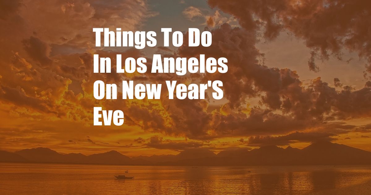 Things To Do In Los Angeles On New Year'S Eve