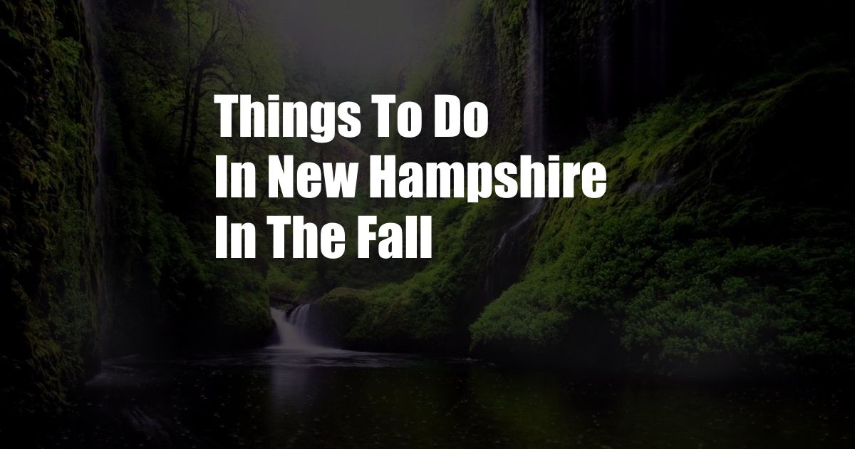 Things To Do In New Hampshire In The Fall