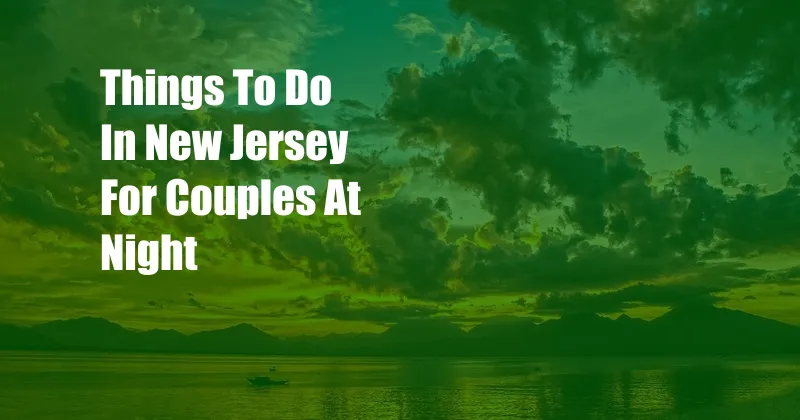 Things To Do In New Jersey For Couples At Night