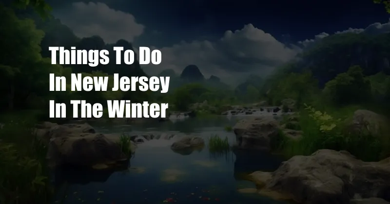 Things To Do In New Jersey In The Winter