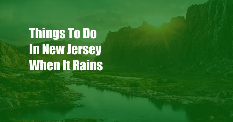 Things To Do In New Jersey When It Rains