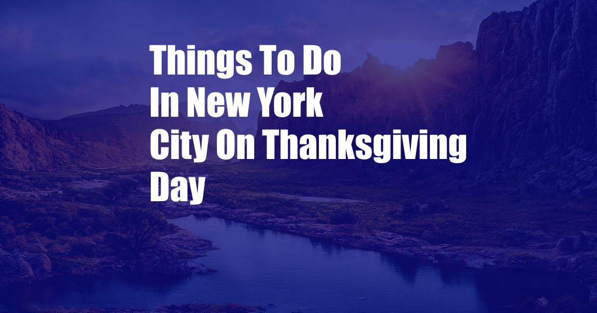 Things To Do In New York City On Thanksgiving Day