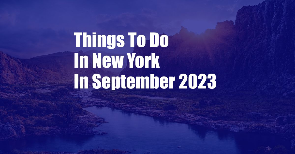 Things To Do In New York In September 2023