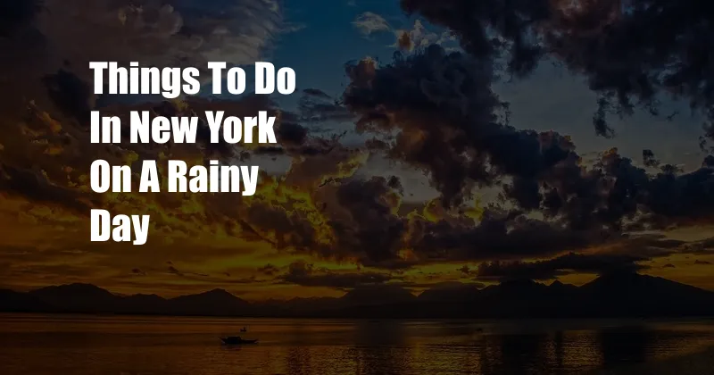 Things To Do In New York On A Rainy Day