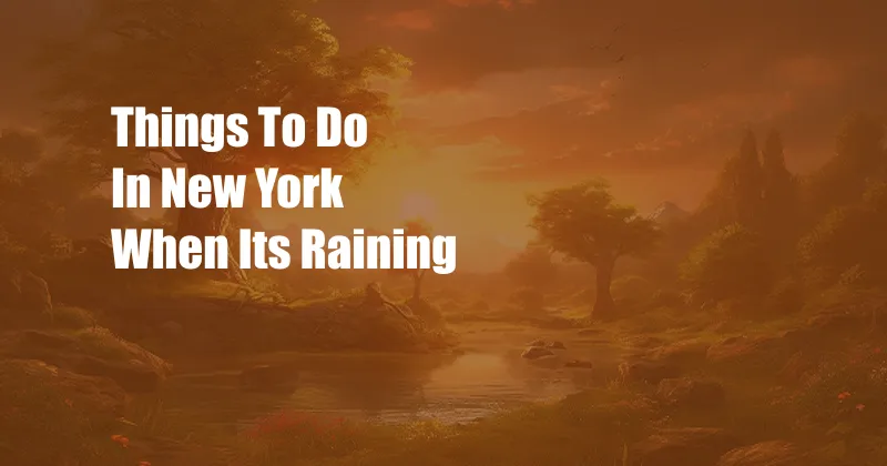 Things To Do In New York When Its Raining