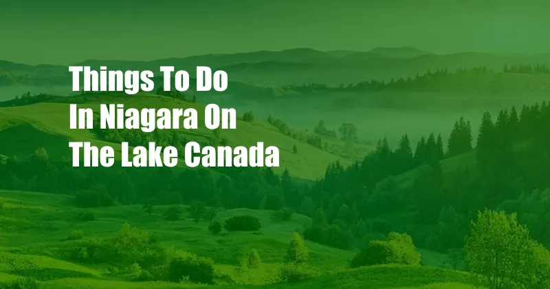 Things To Do In Niagara On The Lake Canada