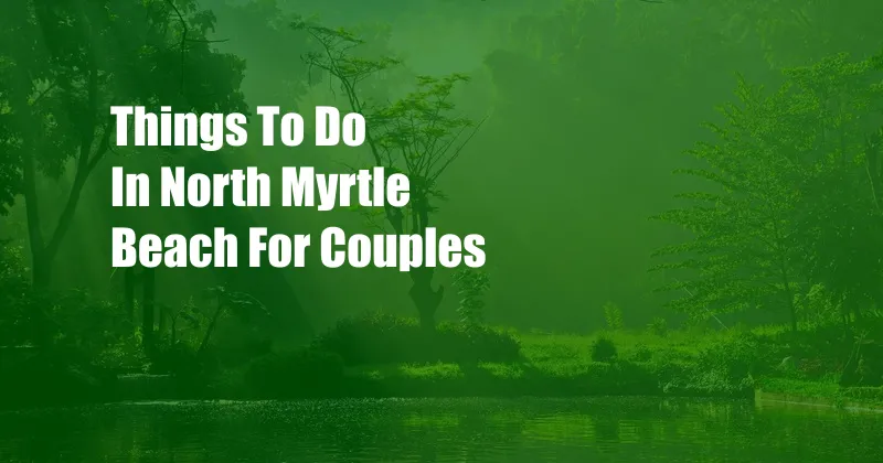 Things To Do In North Myrtle Beach For Couples