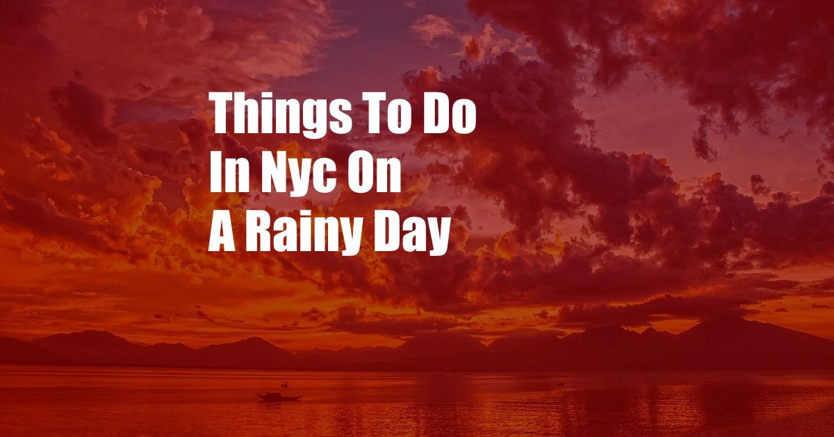 Things To Do In Nyc On A Rainy Day