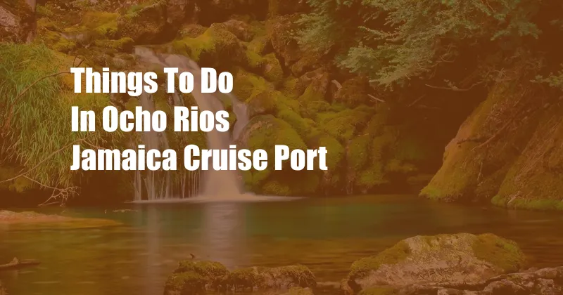 Things To Do In Ocho Rios Jamaica Cruise Port