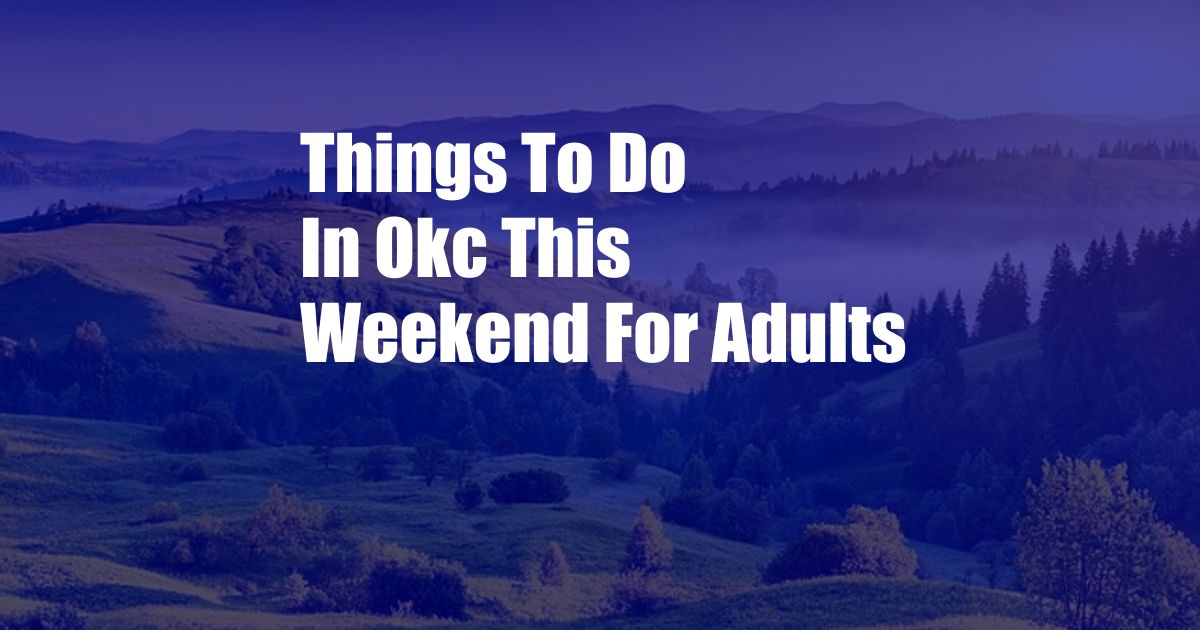Things To Do In Okc This Weekend For Adults