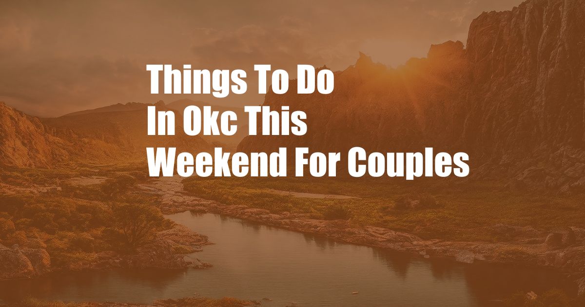 Things To Do In Okc This Weekend For Couples