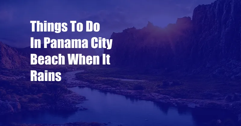 Things To Do In Panama City Beach When It Rains