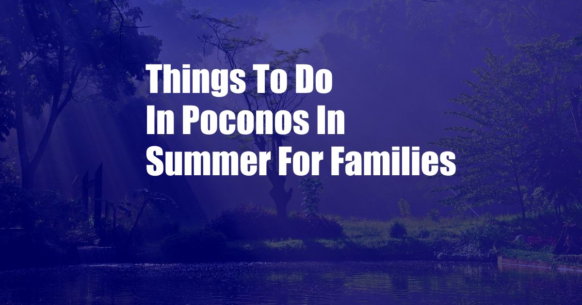 Things To Do In Poconos In Summer For Families