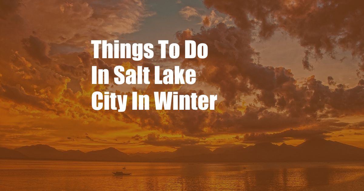 Things To Do In Salt Lake City In Winter