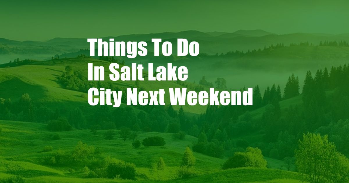 Things To Do In Salt Lake City Next Weekend