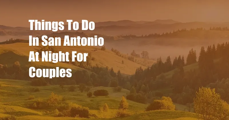 Things To Do In San Antonio At Night For Couples