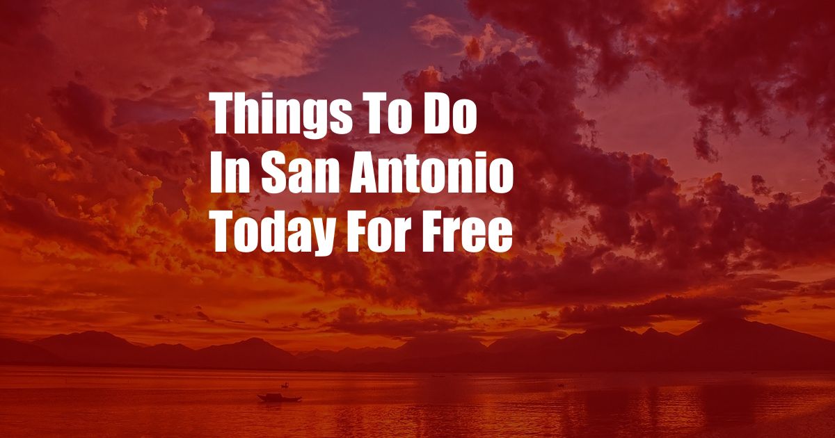 Things To Do In San Antonio Today For Free