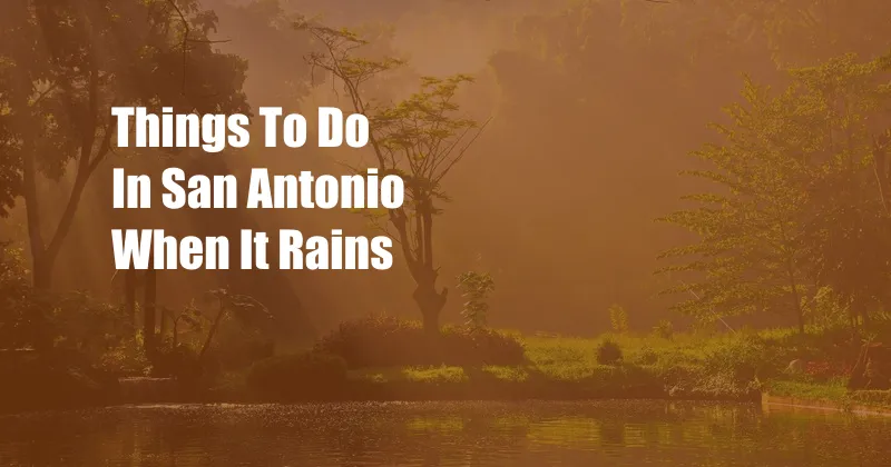 Things To Do In San Antonio When It Rains