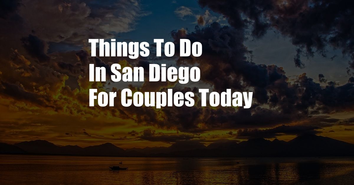 Things To Do In San Diego For Couples Today