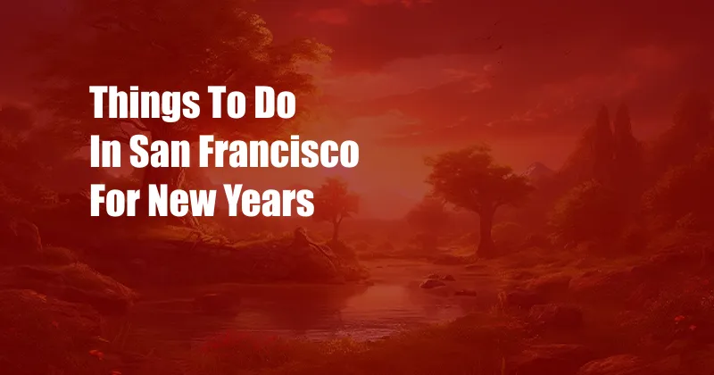 Things To Do In San Francisco For New Years