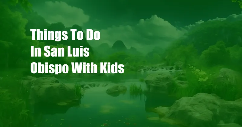 Things To Do In San Luis Obispo With Kids