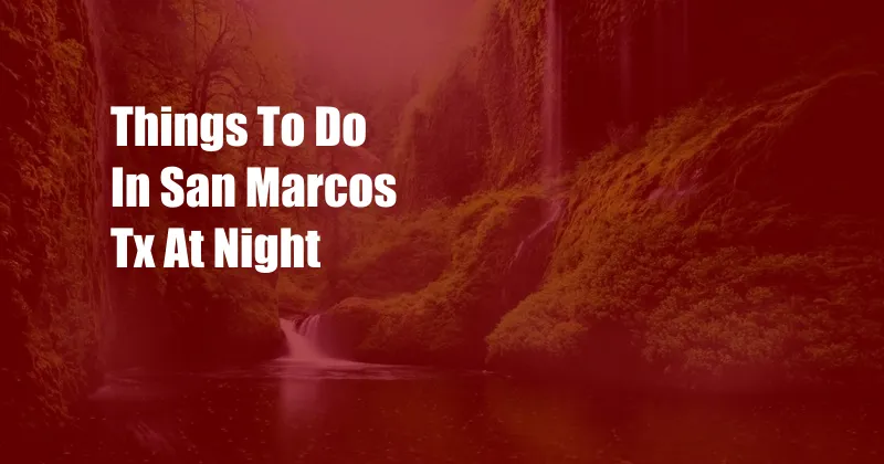 Things To Do In San Marcos Tx At Night