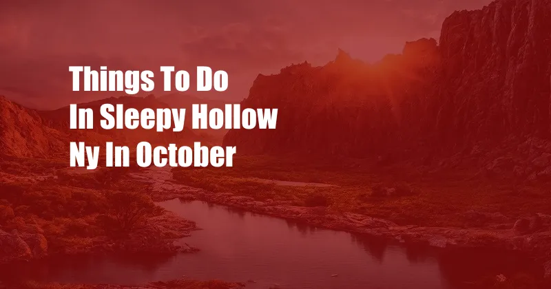 Things To Do In Sleepy Hollow Ny In October