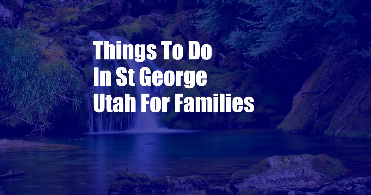 Things To Do In St George Utah For Families