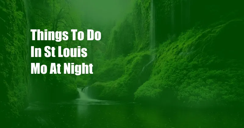 Things To Do In St Louis Mo At Night
