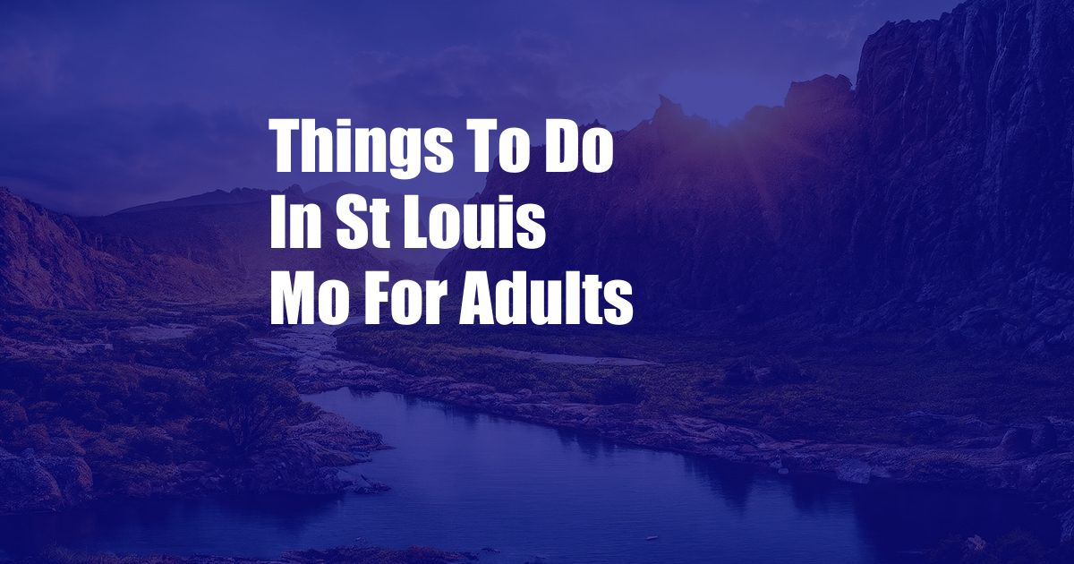 Things To Do In St Louis Mo For Adults