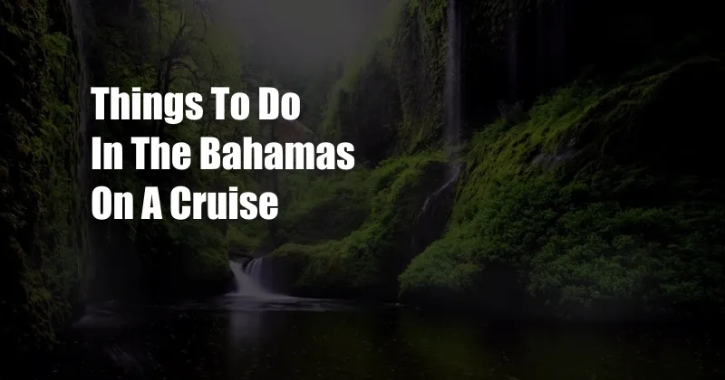 Things To Do In The Bahamas On A Cruise