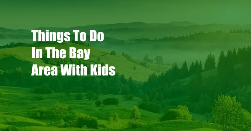 Things To Do In The Bay Area With Kids