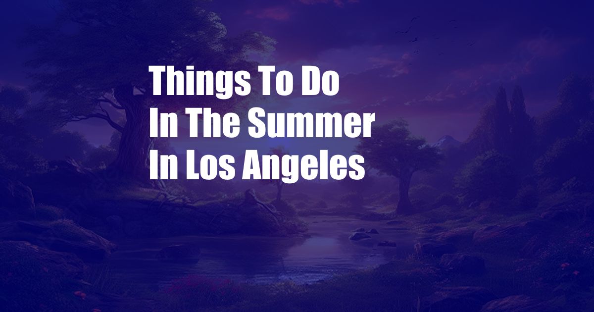 Things To Do In The Summer In Los Angeles